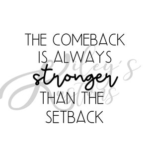 May include: Black and white typography quote that reads "The comeback is always stronger than the setback".