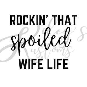 May include: Black and white text graphic that reads "Rockin' That Spoiled Wife Life".