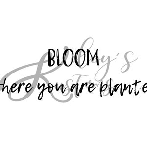 Bloom Where You Are Planted, Cut File, Sublimation Design, JPG en SVG bestanden, PNG Instant Download