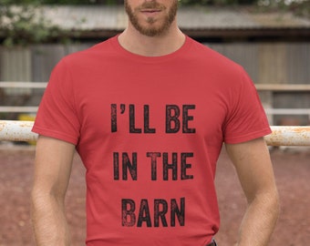 Ill Be In The Barn Shirt, Husband Christmas Gift, Funny Gift For Dad, Shirt For Father, Funny Farmer Shirt, Farm Life Shirt
