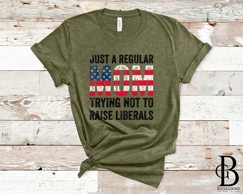 Just A Regular Mom Trying Not To Raise A Liberal Shirt, Republican Mom Shirt, Mom Life Shirt, Pro American Women's Shirt 