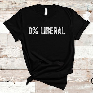 Funny Anti Liberal Shirt, 0% Liberal Shirt, Republican Shirt, Conservative America Shirt, Funny Political Shirt, Anti Leftism Shirt