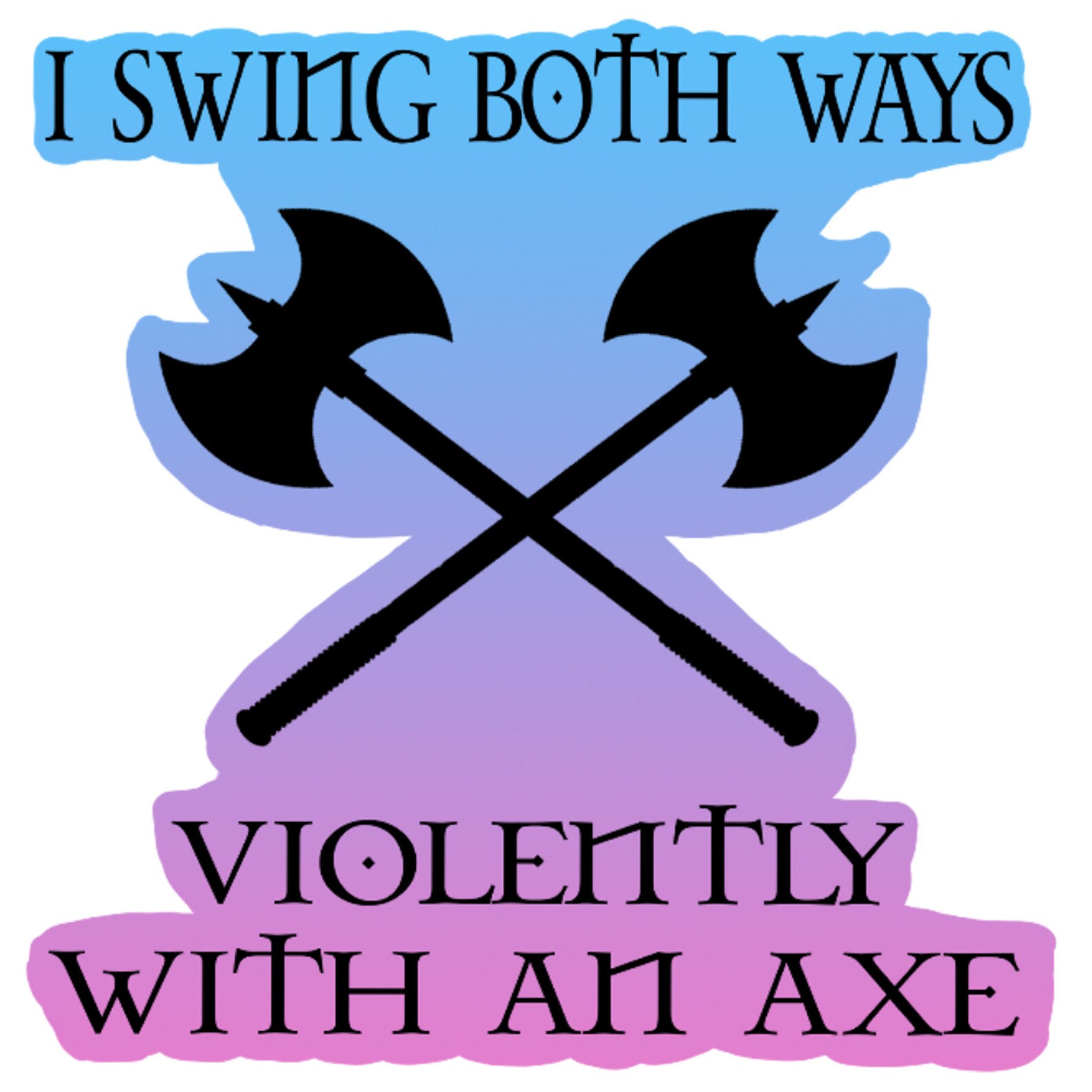 I swing both ways violently with an axe sticker clipart Etsy