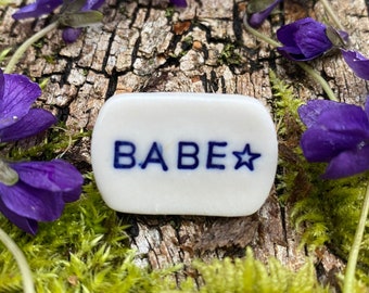 BABE ~ Handmade Ceramic Pin ~ Handmade Brooch ~ Girlfriend Gift ~ Celebrate The Special Babe in Your Life ~ Celebrate Your Own Babe -Ness
