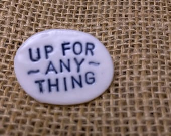 Up For Anything ~ Handmade Ceramic Pin ~ Handmade Word Brooch ~ Ceramic Accessories ~ Wearable Art ~ Always Epic ~ Life's An Adventure