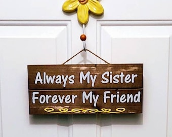 Custom designed, rustic wooden sign:  "Always my sister, forever my friend"  Great gift for sisters everywhere!