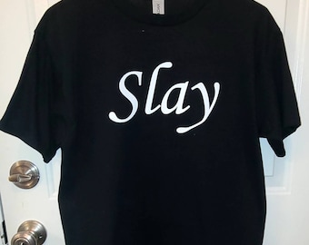 SLAY - T-shirt.  I slay.  Slay all day.  Slay girl
