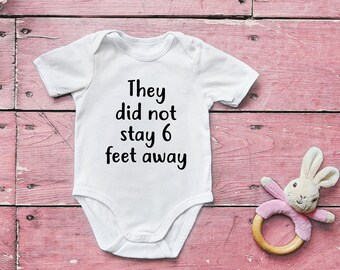 They Did Not Stay 6 Feet Away Onesie - Funny Baby Onesie - Quarantine Shirt - Baby Announcement Onesie - Baby Shower Gift