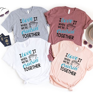 I love It When We're Cruisin Together Shirt, Travel Shirt, World Traveler Tshirt, Vacation Shirts, World Traveler Family Trip T-shirt