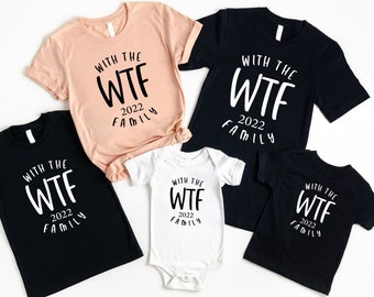 With The WTF 2023 Family  Shirts, Family Matching Tshirt, Family T-Shirt, Funny Shirt, Gift for Her, WTF Shirt, Funny Family Shirt