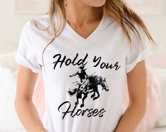 Hold Your Horses Shirt, Horses Shirt, Funny Cowboy Shirt, Country Shirt, Cowboy Shirt, Rodeo Shirt, Cowgirl Shirt, Western Shirt