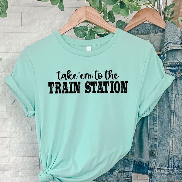 Take 'Em To The Train Station Shirt, Western Sweatshirt, Desert Hoodie, Wild West Sweatshirt Active, Train Station Shirt, Western Shirt