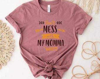 Dont Mess With My Momma ,Motherhood Shirt, Mother's Day Shirt , Gift For from Daughter, Personalized Mother'S Day Shirt Gift,