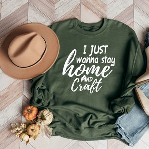 I Just Wanna Stay Home And Craft, Crafting T-Shirt, Gift for Women, Mom Gift ,Gift For Her, WTF Shirt , Funny Saying Shirt