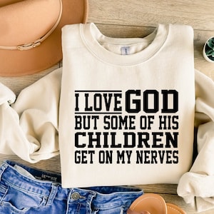 I Love God But Some Of His Children Get On My Nerves Religious Tee ,Funny Christian Shirt, Sarcastic Shirts, Jesus Love Shirt, Prayer Gift,