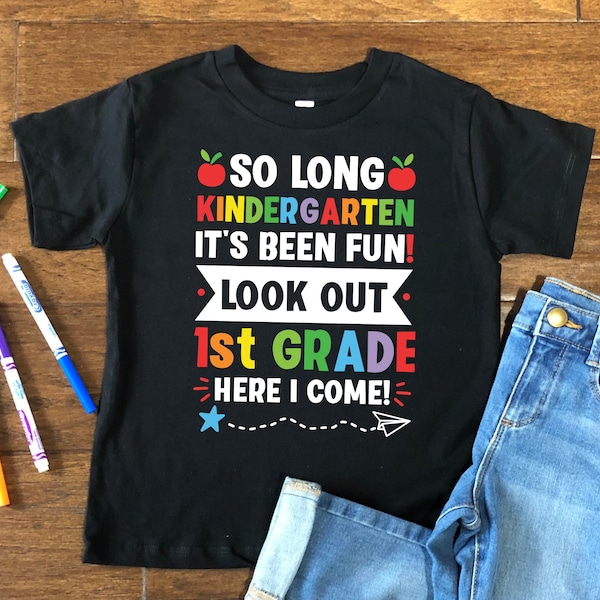 So Long Kindergarten It's Been Fun Look Out 1st Grade Here I Come Shirt, Back To School Shirt, Student Gifts,School Shirt,Appreciation Gifts