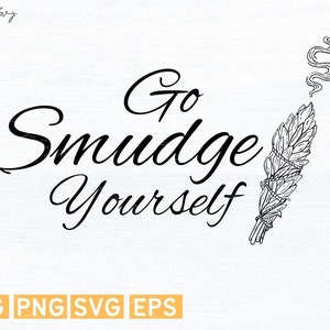 Go Smudge Yourself svg,Sage svg,cut files,Digital Download