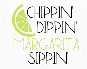 Chippin Dippin Margarita Sippin svg,Funny svg, Summer svg,cut files ,Digital Download