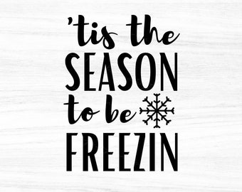 Tis The Season To Be Freezin Svg,Christmas svg,Funny Christmas svg,cut files,Digital Download