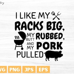 I like my racks big, my butt rubbed,and my pork pulled svg,BBQ svg,Grill svg,cut files,Digital Download