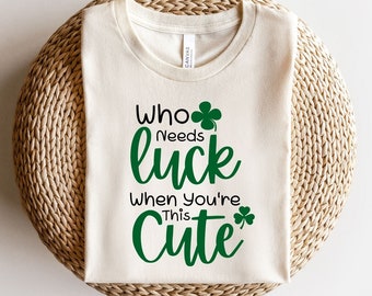 Who Needs Luck When You're This Cute Svg svg,St Patricks Day Svg,Lucky Svg,cut files,Digital Download
