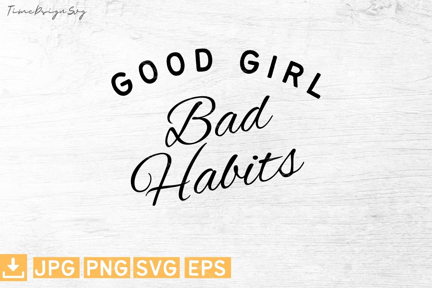Good Girl Bad Habits Svg, Girl Svg,trendy Svg,cut Files,digital ...