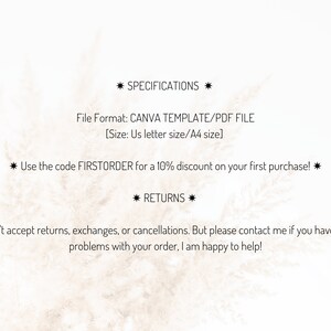May include: Text on a white background with a light brown texture. The text reads "* SPECIFICATIONS * File Format: CANVA TEMPLATE/PDF FILE [Size: Us letter size/A4 size] * Use the code FIRSTORDER for a 10% discount on your first purchase! * * RETURNS * I don't accept returns, exchanges, or cancellations. But please contact me if you have any problems with your order. I am happy to help!"