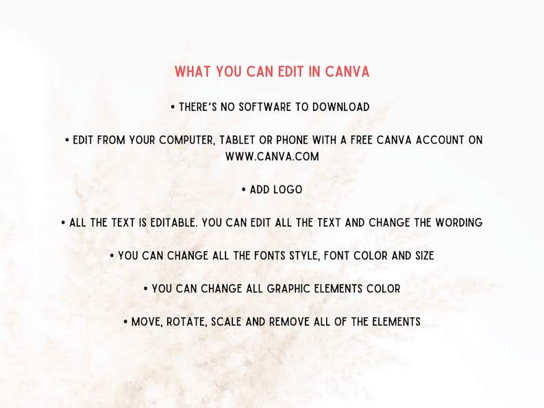 Puede incluir: Texto sobre un fondo blanco con una textura marr&oacute;n claro. El texto dice "WHAT YOU CAN EDIT IN CANVA" y enumera lo siguiente: "THERE'S NO SOFTWARE TO DOWNLOAD", "EDIT FROM YOUR COMPUTER, TABLET OR PHONE WITH A FREE CANVA ACCOUNT ON WWW.CANVA.COM", "ADD LOGO", "ALL THE TEXT IS EDITABLE. YOU CAN EDIT ALL THE TEXT AND CHANGE THE WORDING", "YOU CAN CHANGE ALL THE FONTS STYLE, FONT COLOR AND SIZE", "YOU CAN CHANGE ALL GRAPHIC ELEMENTS COLOR", "MOVE, ROTATE, SCALE AND REMOVE ALL OF THE ELEMENTS".