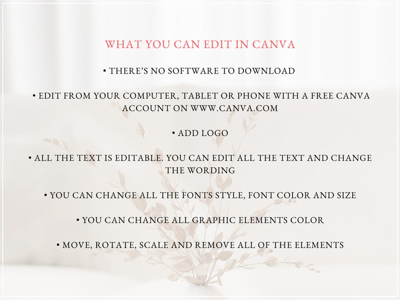 K&ouml;nnte beinhalten: Ein wei&szlig;er Hintergrund mit rosa Text, der die Funktionen von Canva beschreibt. Der Text lautet: "WHAT YOU CAN EDIT IN CANVA", "THERE'S NO SOFTWARE TO DOWNLOAD", "EDIT FROM YOUR COMPUTER, TABLET OR PHONE WITH A FREE CANVA ACCOUNT ON WWW.CANVA.COM", "ADD LOGO", "ALL THE TEXT IS EDITABLE. YOU CAN EDIT ALL THE TEXT AND CHANGE THE WORDING", "YOU CAN CHANGE ALL THE FONTS STYLE, FONT COLOR AND SIZE", "YOU CAN CHANGE ALL GRAPHIC ELEMENTS COLOR", "MOVE, ROTATE, SCALE AND REMOVE ALL OF THE ELEMENTS".