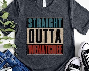 Straight Outta Wenatchee T-Shirt, Washington City Pride Tee