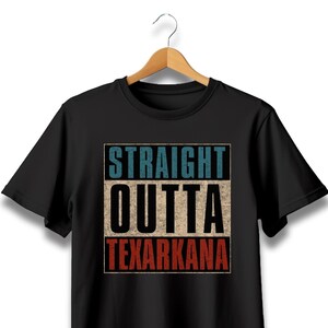 Straight outta Texarkana, Texarkana Texas, Texarkana TX, Texarkana TX tshirt, Texarkana Texas tshirt, Texarkana City shirt