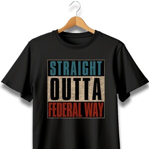 Straight outta Federal Way, Straight outta shirt, Federal Way Washington, Federal Way WA, Federal Way shirt, Federal Way city, Federal Way