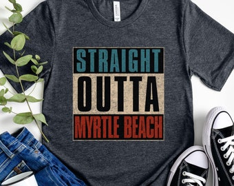 Straight Outta Myrtle Beach T-Shirt, South Carolina Vacation Tee