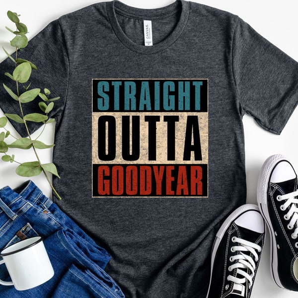 Straight outta Goodyear, Straight outta shirt, Goodyear Arizona, Goodyear AZ, Goodyear shirt, Goodyear city, Goodyear, Hometown shirt