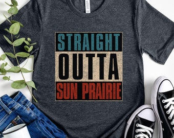 Straight Outta Sun Prairie T-Shirt, Wisconsin Hometown Tee