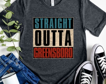 Straight Outta Greensboro Shirt, North Carolina Gift
