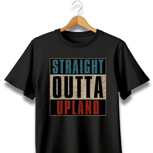 Straight outta Upland, Upland California, Upland CA, Upland shirt, Upland tshirt, Upland city tshirt