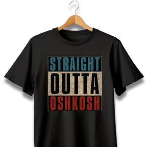 Straight Outta Oshkosh T-Shirt Straight Outta Oshkosh T-Shirt