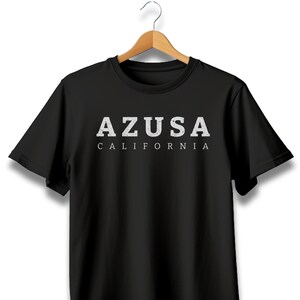 Azusa California tshirt, Azusa California, Azusa CA, Azusa shirt, Azusa CA tshirt, Azusa California shirt, Azusa CA shirt