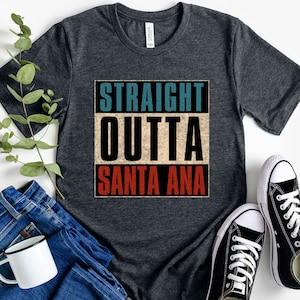 Straight outta Santa Ana, Straight outta shirt, Santa Ana California, Santa Ana CA, Santa Ana shirt, Santa Ana gift, Santa Ana, hometown tee