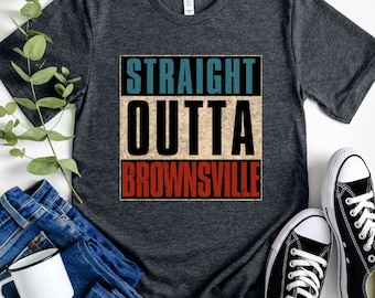Straight Outta Brownsville Shirt, Brownsville Texas T-Shirt