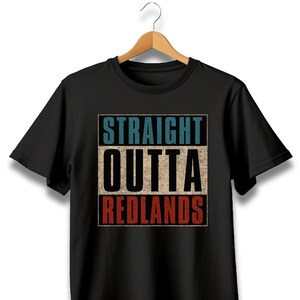 Straight outta Redlands, Redlands California, Redlands CA, Redlands shirt, Redlands tshirt, Redlands California tshirt