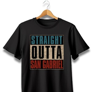 Straight outta San Gabriel, San Gabriel California, San Gabriel CA, San Gabriel CA tshirt, San Gabriel California tshirt