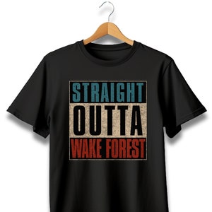 Straight outta Wake Forest, Wake Forest North Carolina, Wake Forest NC, Wake Forest NC tshirt, Wake Forest North Carolina tshirt