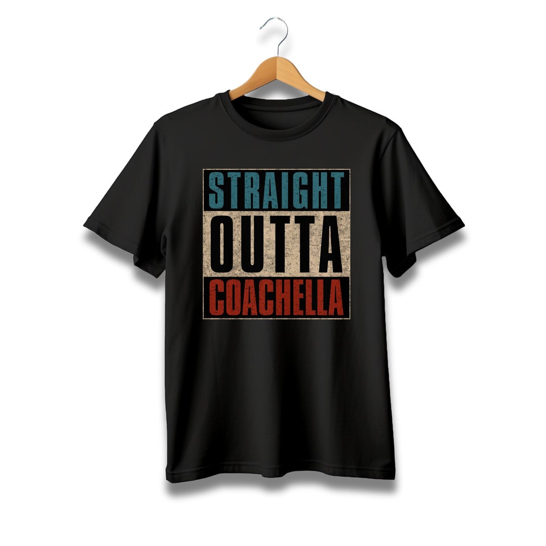 Straight Outta Coachella T-shirt, Festival Tee - Etsy