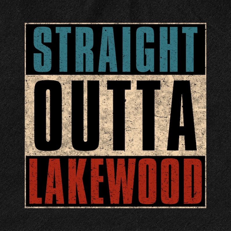 May include: A vintage-style graphic with the text "STRAIGHT OUTTA LAKEWOOD" in a black frame. The words "STRAIGHT" and "OUTTA" are in blue and black, and "LAKEWOOD" is in red.