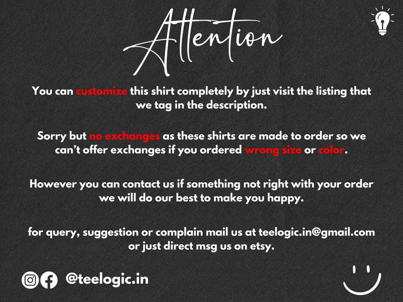 May include: Black and white text on a dark gray background with a lightbulb icon in the top right corner. The text reads "Attention" in a handwritten font. The text continues with information about customizing a shirt, exchanges, and contacting the seller. The text includes the social media handle "@teelogic.in" and a smiley face icon.