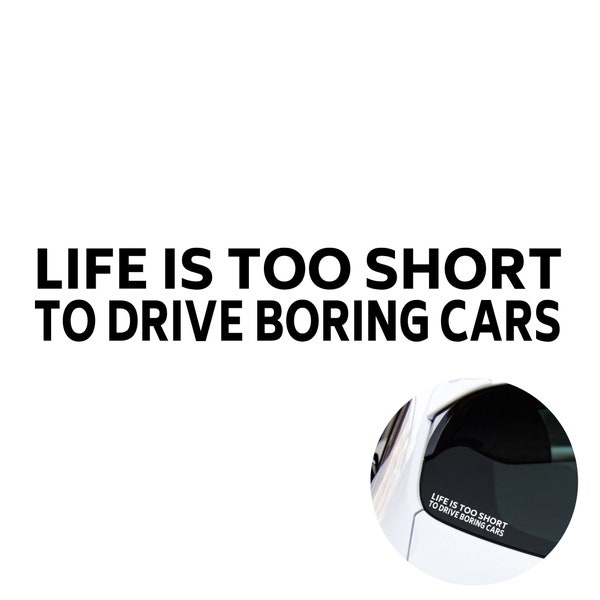 Life is too short to drive boring cars | JDM Slap Sticker Drift Rally Dub Jap Stance VAG Euro Modified | Funny Car Decal | VW Seat Ford mx5