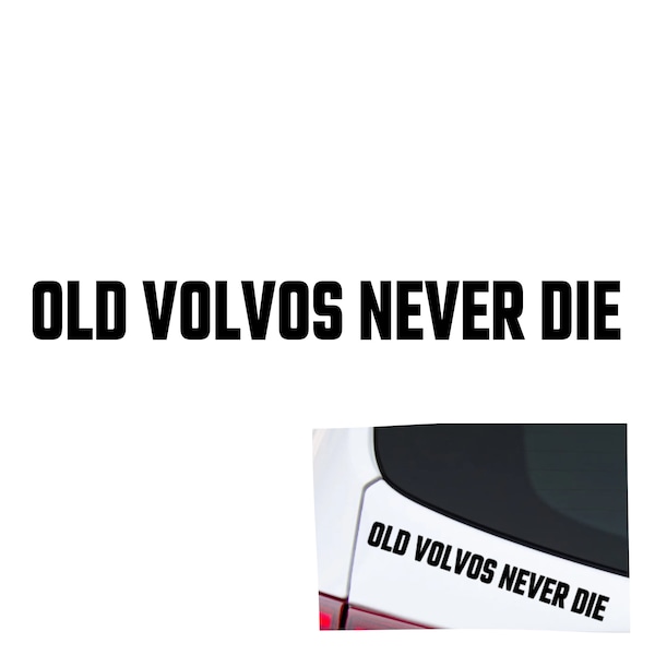 Old Volvos Never Die | Vinyl Decal |  Volvo Funny Sticker Drift Rally Dub Stance Classic Car Slap | Swede Swedish The Volv | 240 740 Wagen