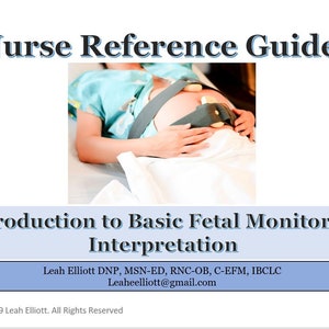 May include: A pregnant woman lying in a hospital bed with a fetal heart monitor attached to her abdomen. The monitor is connected to a device that displays the fetal heart rate. The text on the slide reads "Nurse Reference Guide: Introduction to Basic Fetal Monitoring Interpretation" and includes the author's name and contact information.